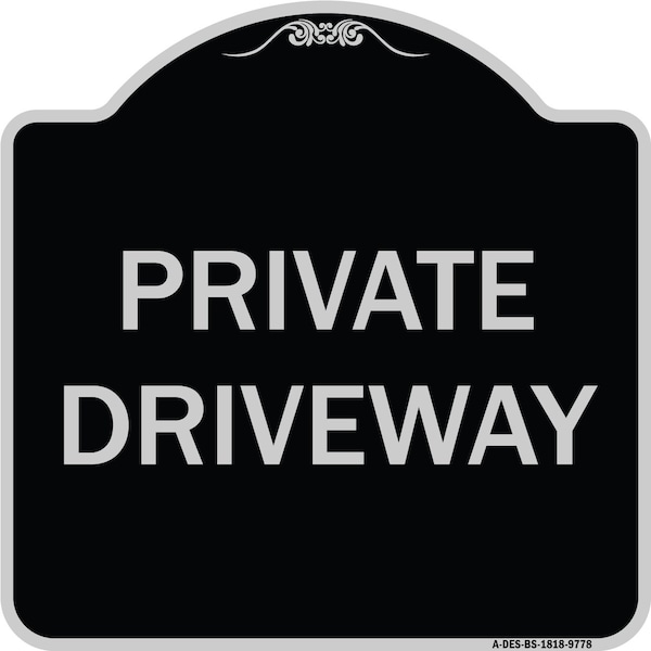 Designer Series Sign-Private Driveway, Black & Silver Heavy-Gauge Aluminum, 18" x 18", BS-1818-9778